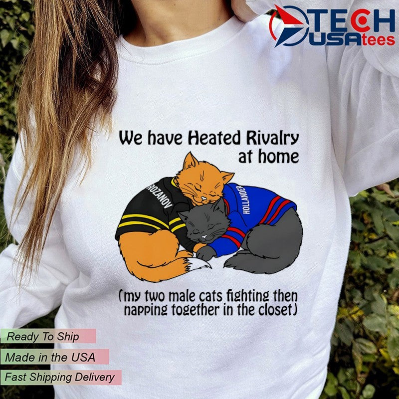 We have Heated Rivalry at home my two male cats fighting then napping together in the closet shirt