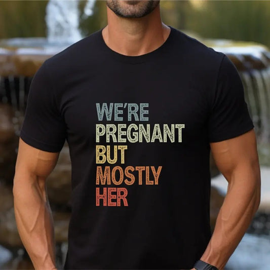 We're Pregnant But Mostly Her, Funny Pregnancy Announcement Shirt, Fathers Day Shirt, ,Soon To Be Dad Shirt,Pregnancy Gift,Expecting Mom Tee
