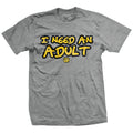 I Need An Adult T-Shirt Style001 Hoodie, Sweatshirt | CoreVibeTees.com (Image 1)