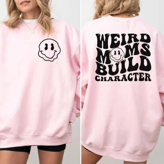 Weird Moms Build Character Crewneck Sweatshirt, Gift for Mom, Funny Hoodie for Moms and Daughters, Birthday Gift For Her, Mothers Day Gift