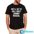 We’ll Go To Hell Bout Johnny Manziel Shirt