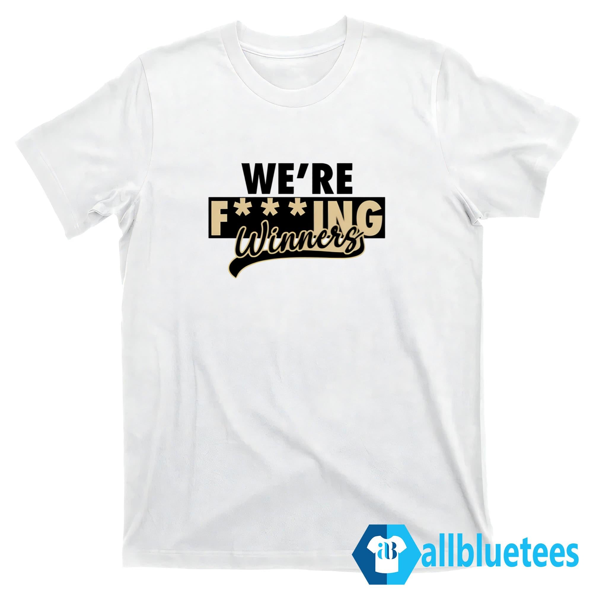 We’re Fucking Winners Shirt