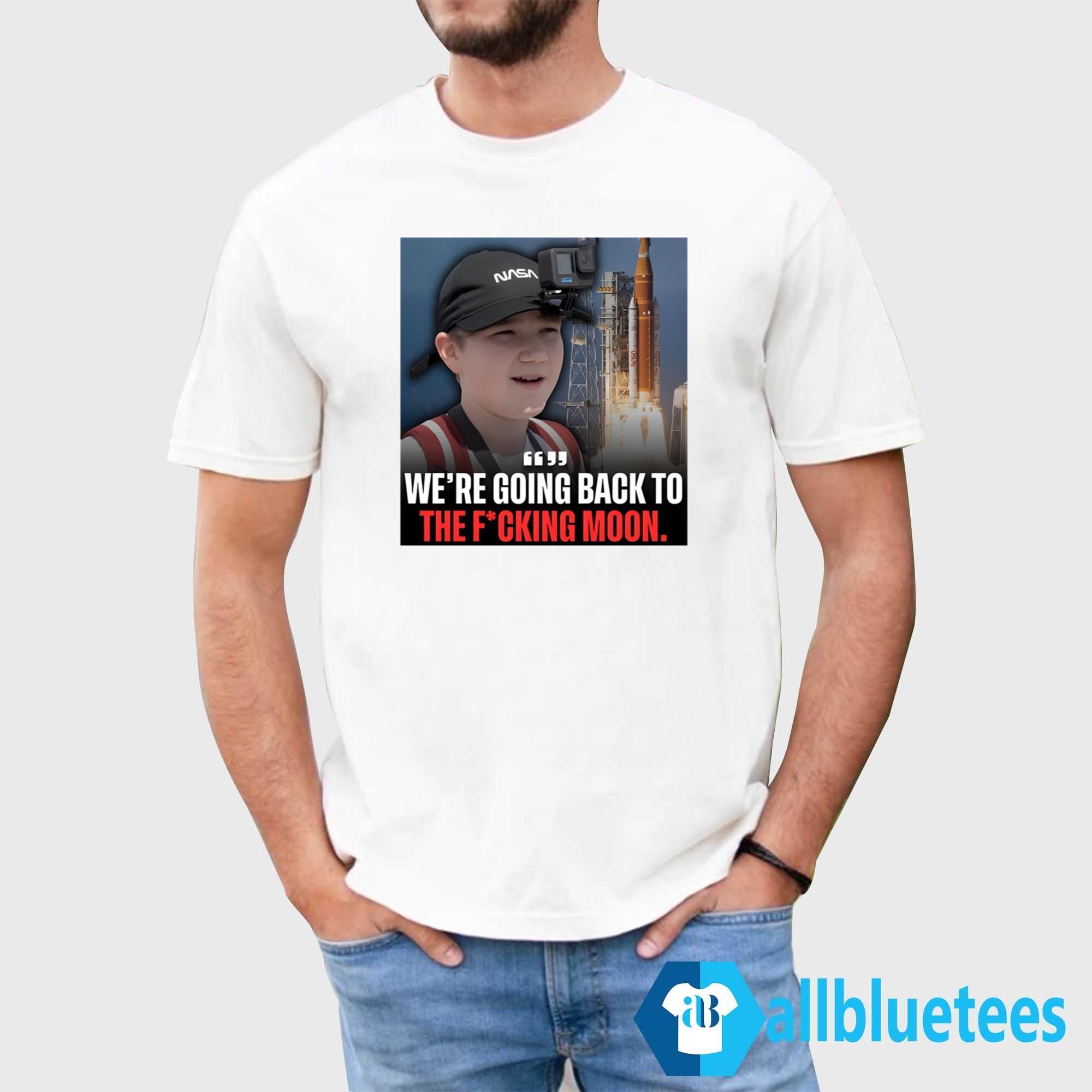 We’re Going Back To The Fucking Moon Shirt
