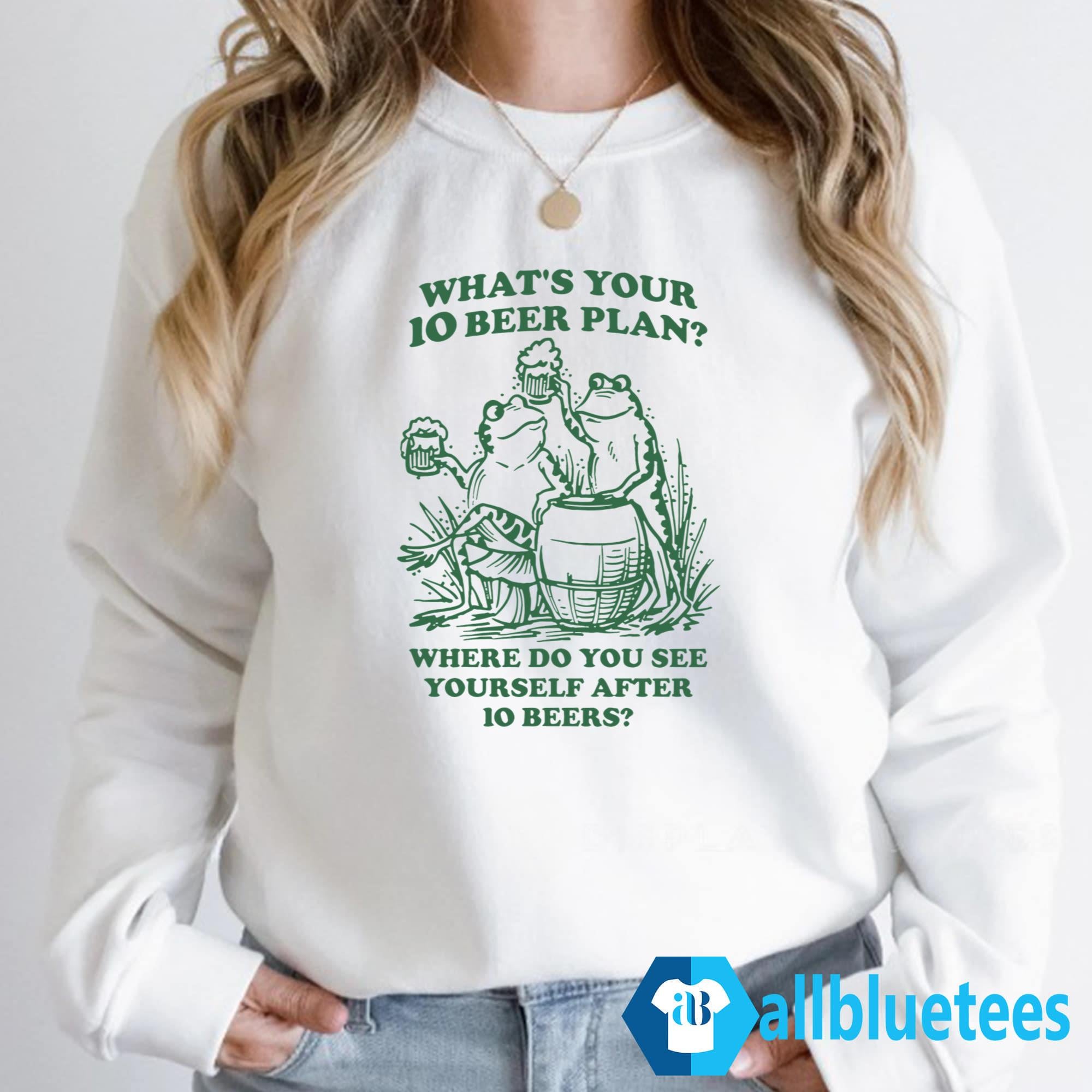 What Is Your 10 Beer Plan Shirt