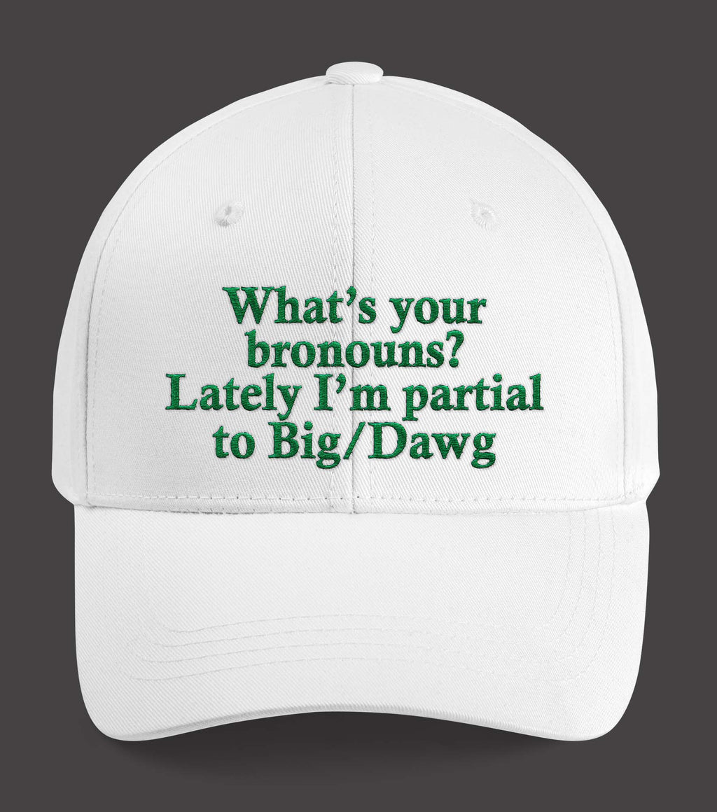 What’s Your Bronouns Lately I’m Partial To Big Dawn Hat