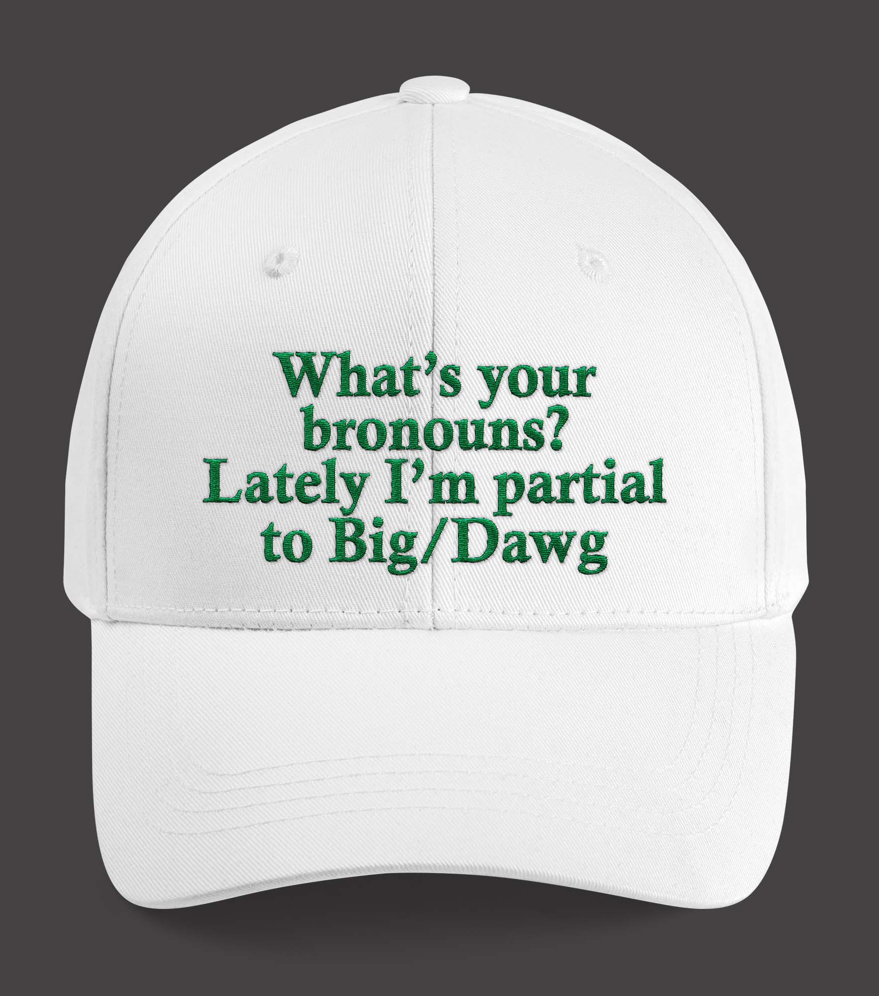 What’s Your Bronouns Lately I’m Partial To Big Dawn Hat