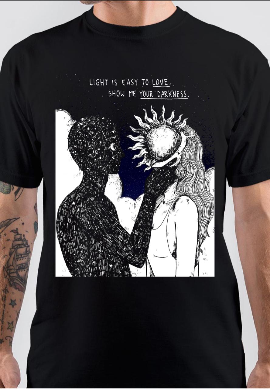 Light Is Easy To Love Show Me Your Darkness T-Shirt Hoodie, Sweatshirt | CoreVibeTees.com