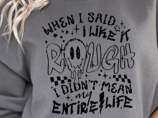 When I Said I Like It Rough Sweatshirt