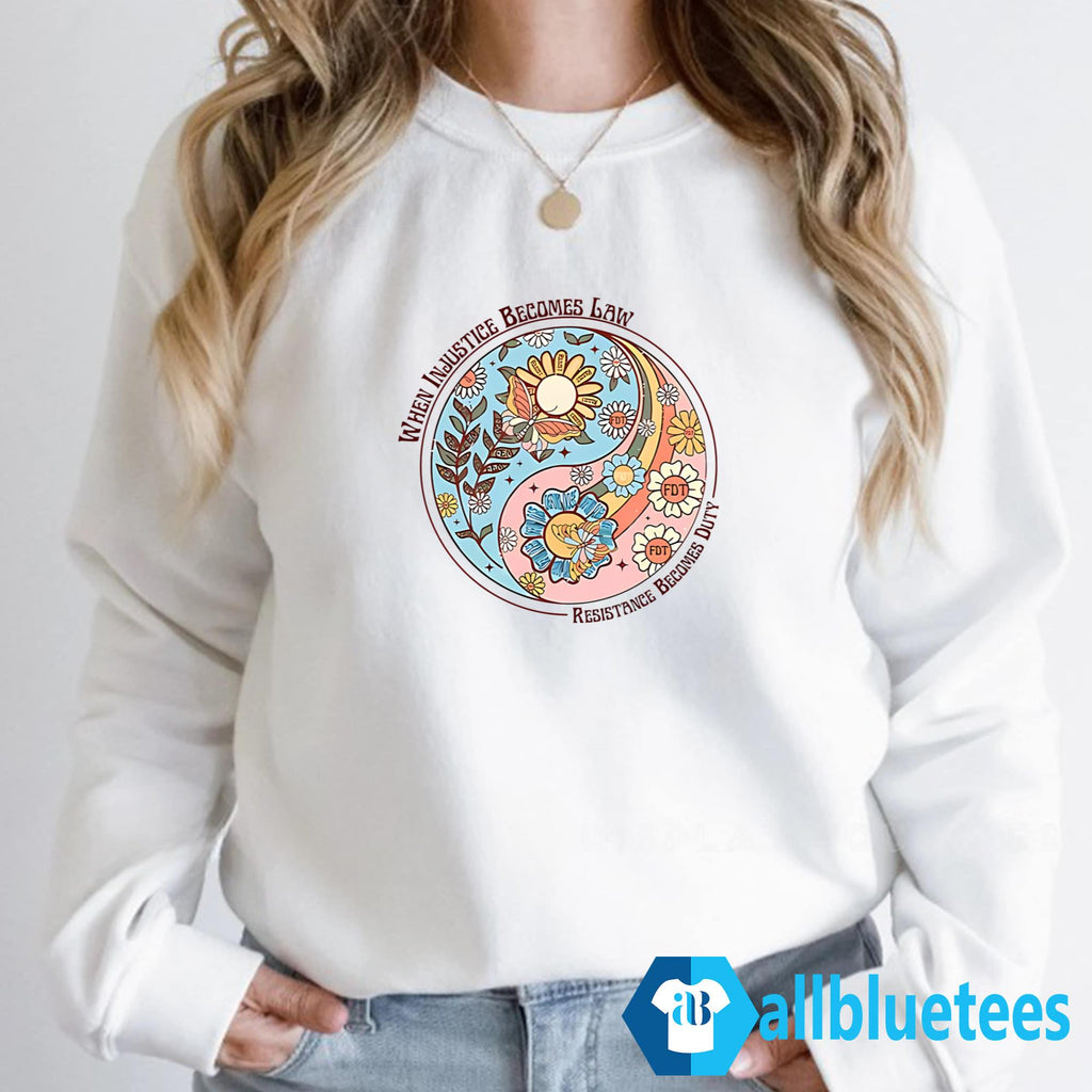 When Injustice Becomes Law Resistance Becomes Duty Shirt