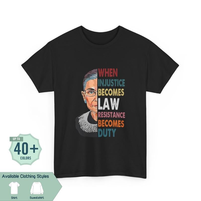 When Injustice Becomes Law Tee, Resist Resistance Shirt, Notorious RBG Political T-shirt, Gift for Best Friend, Gift for Him & Her - Trending, Crew Neck, Top