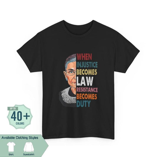 When Injustice Becomes Law Tee, Resist Resistance Shirt, Notorious RBG Political T-shirt, Gift for Best Friend, Gift for Him & Her - Trending, Crew Neck, Top