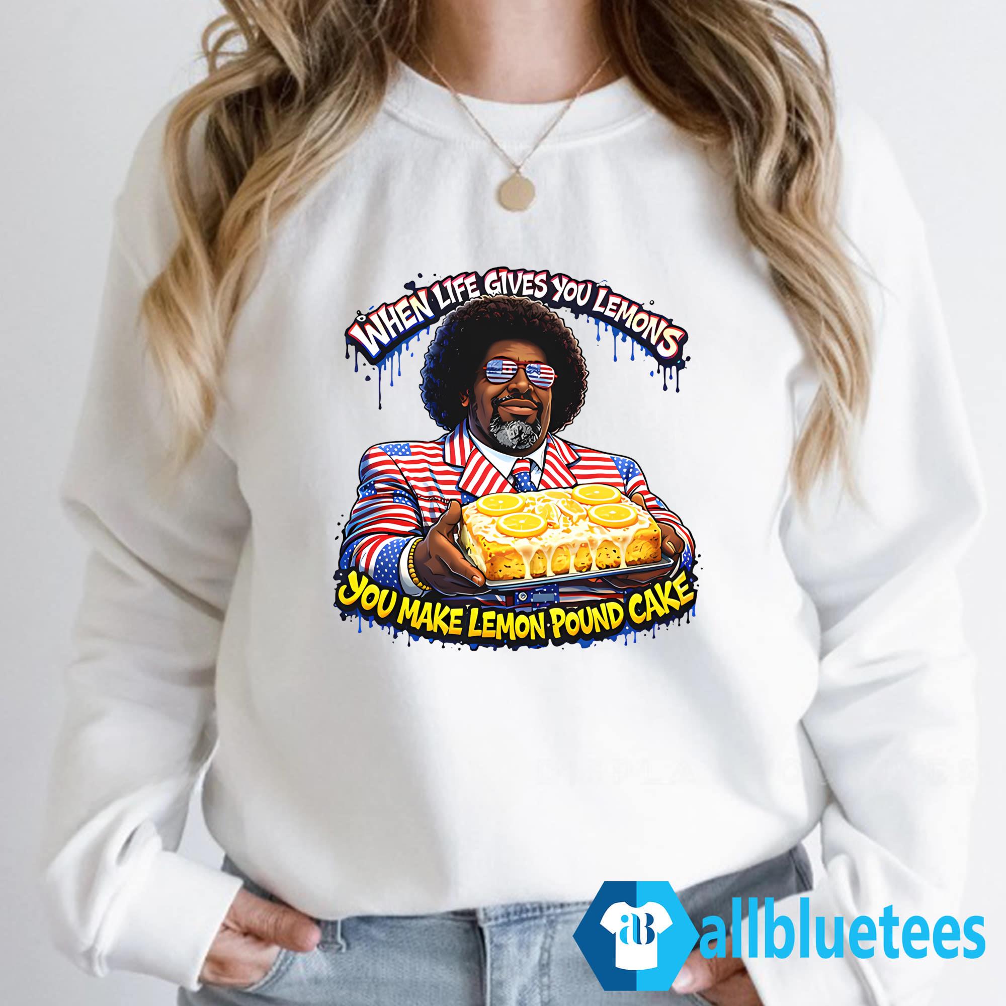When Life Gives You Lemons You Make Lemon Pound Cake Shirt