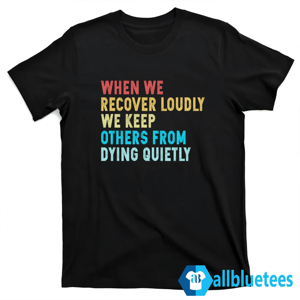 When We Recover Loudly We Keep Others From Dying Quietly Hoodie