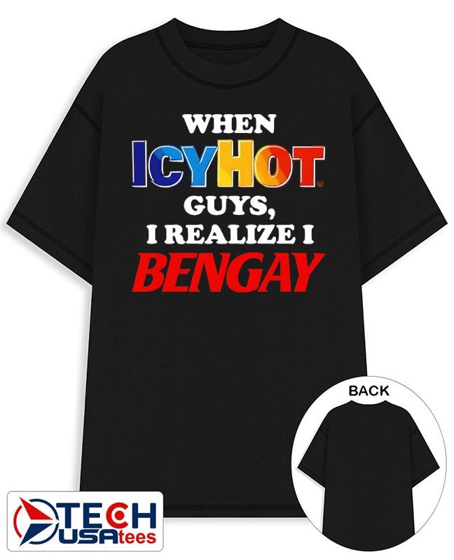 When icyhot guys I realize I bengay shirt