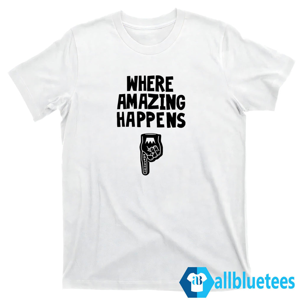 Where Amazing Happens Shirt