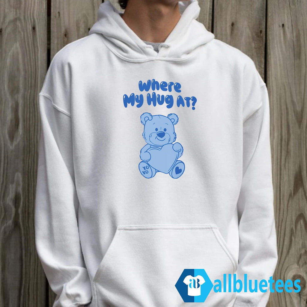 Where My Hug At Shirt