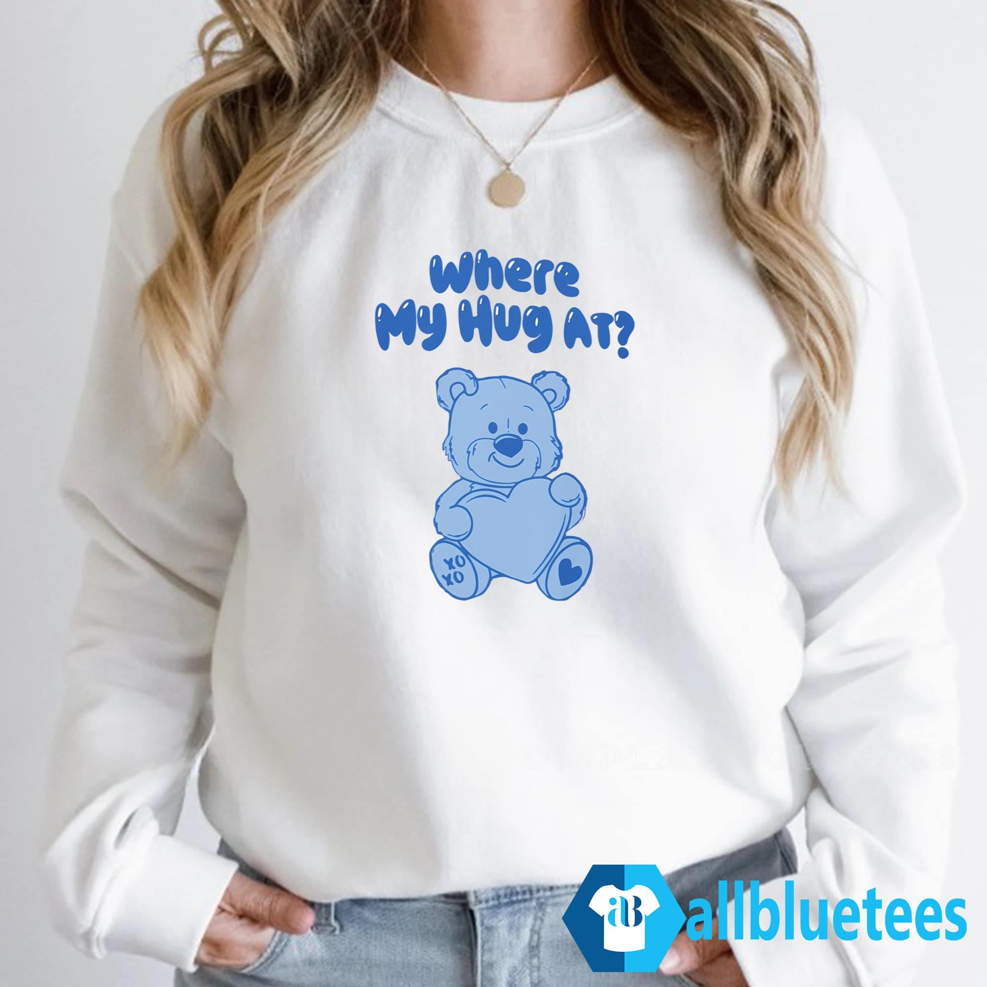 Where My Hug At Shirt