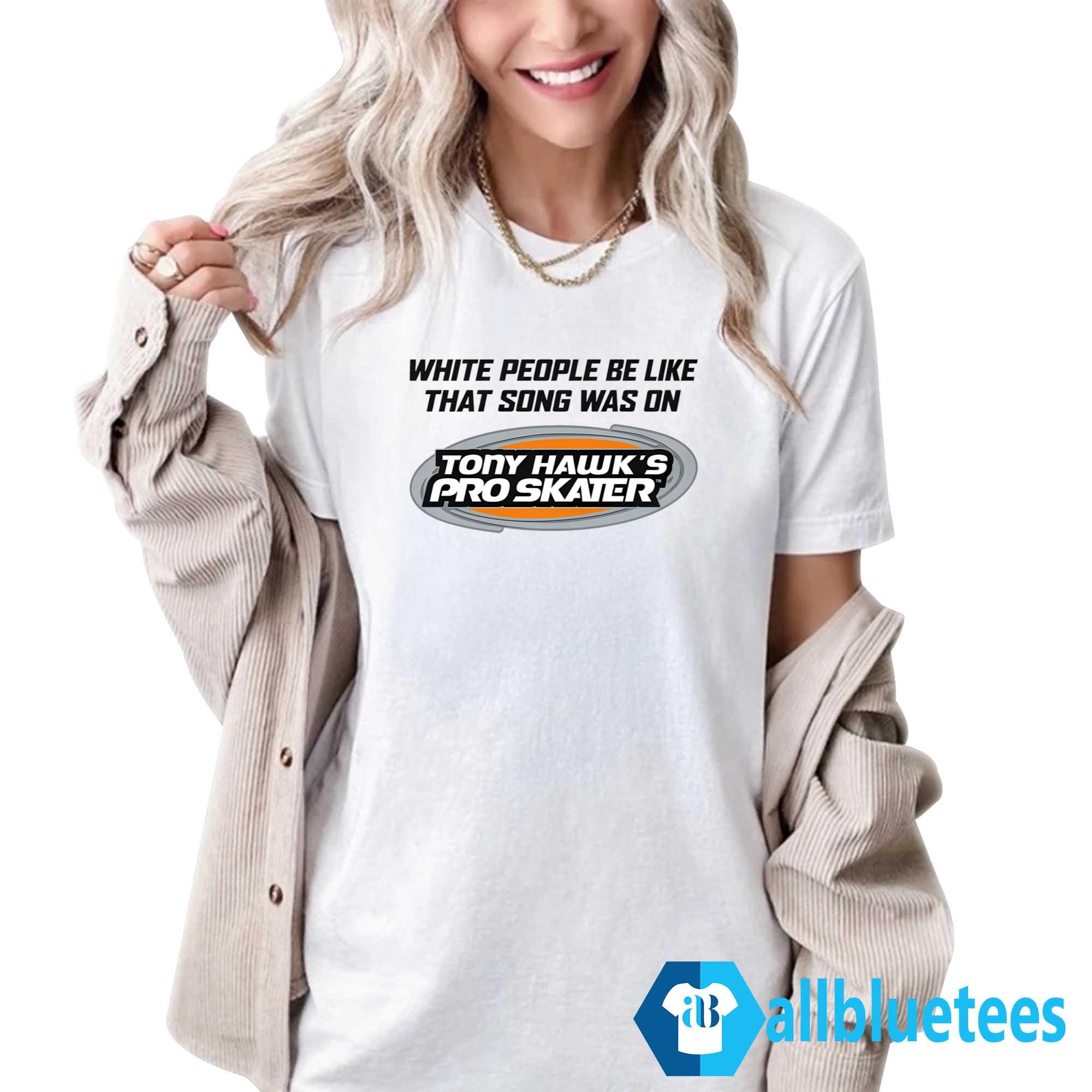 White People Be Like That Song Was On That Video Game Shirt