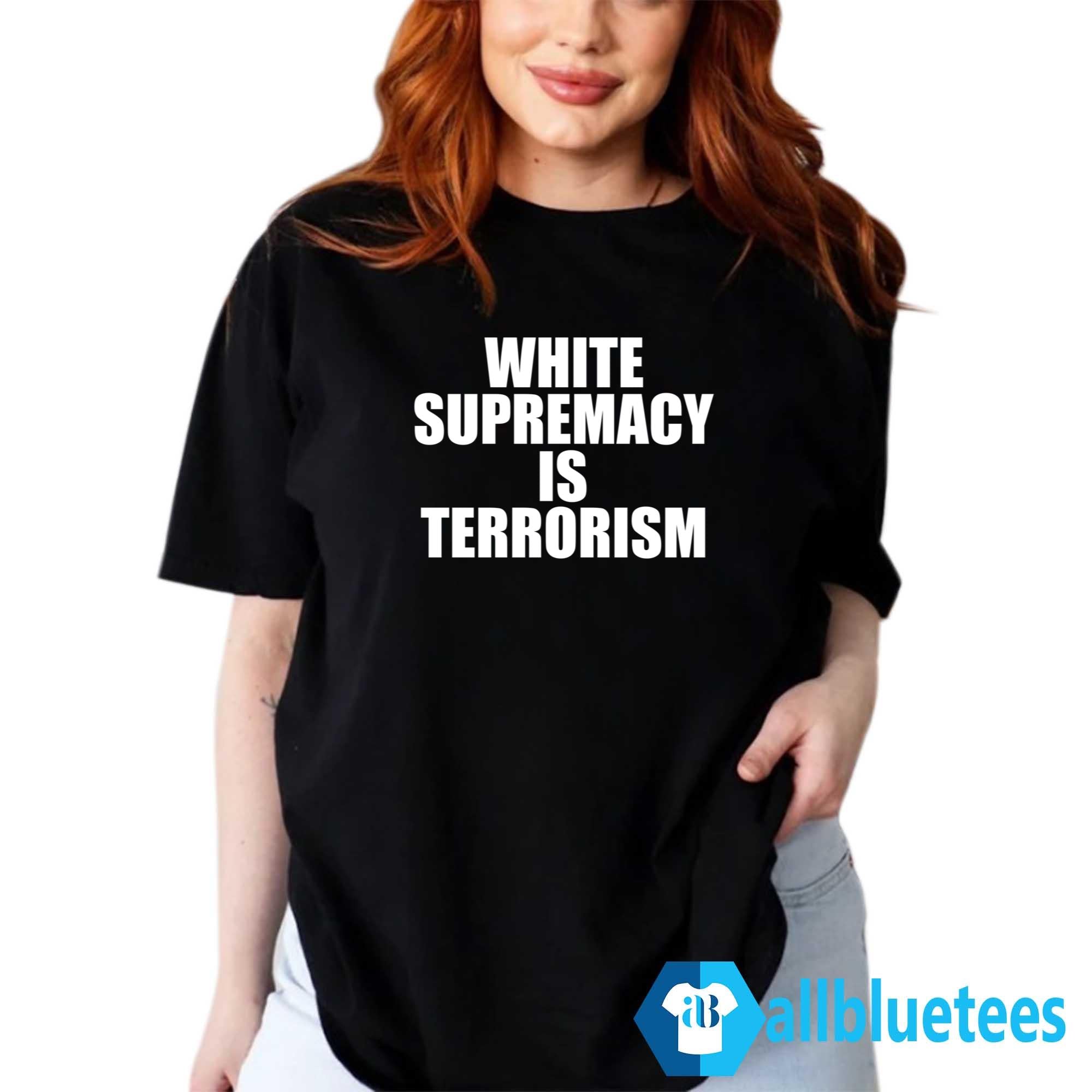 White Supremacy Is Terrorism T-Shirt