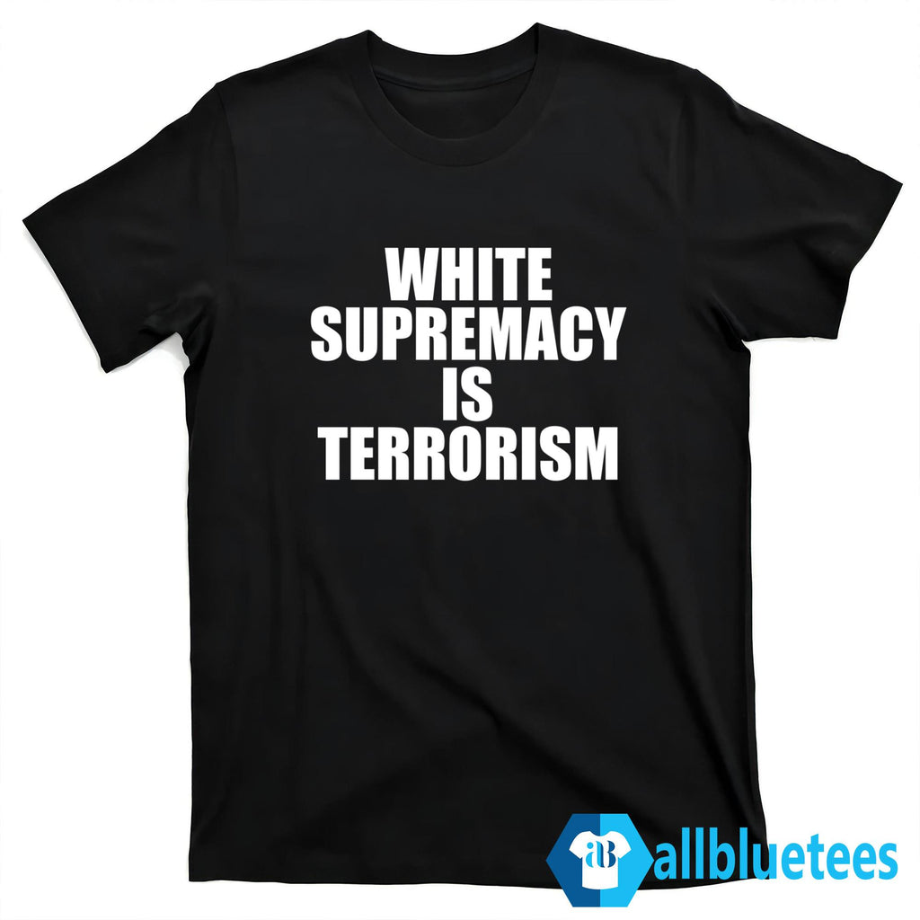 White Supremacy Is Terrorism T-Shirt
