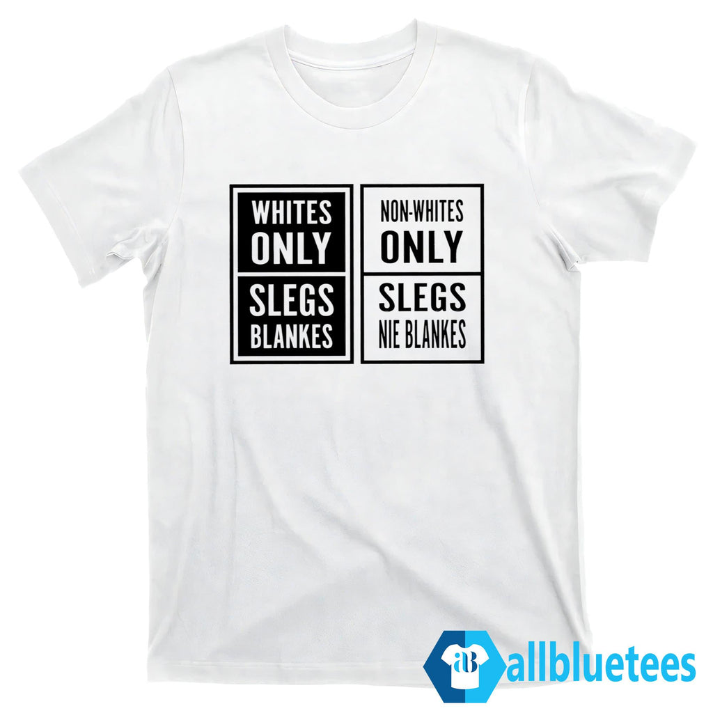 Whites Only Slegs Blankes Non-Whites Only Slegs Nie Blankes Shirt