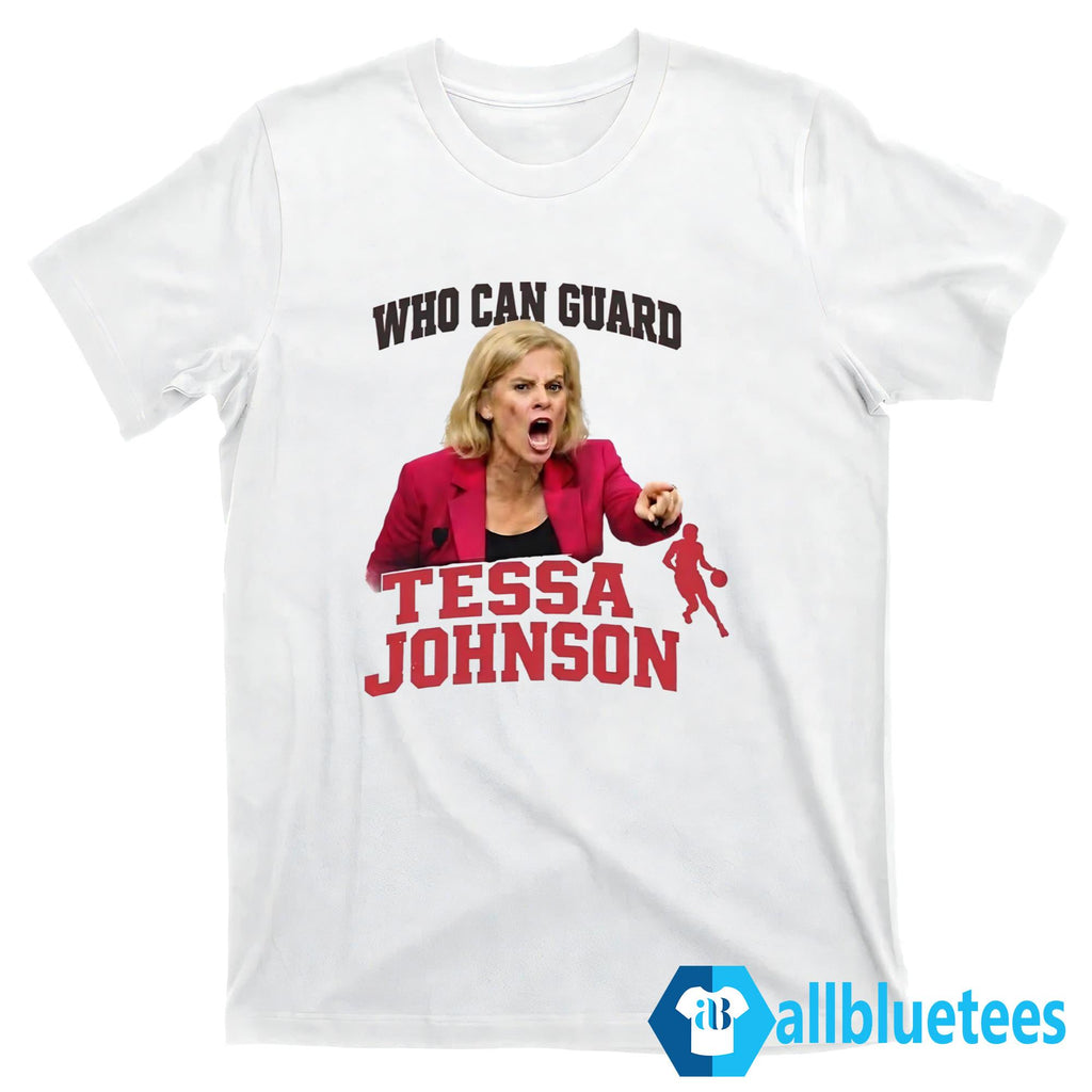 Who Can Guard Tessa Johnson Shirt