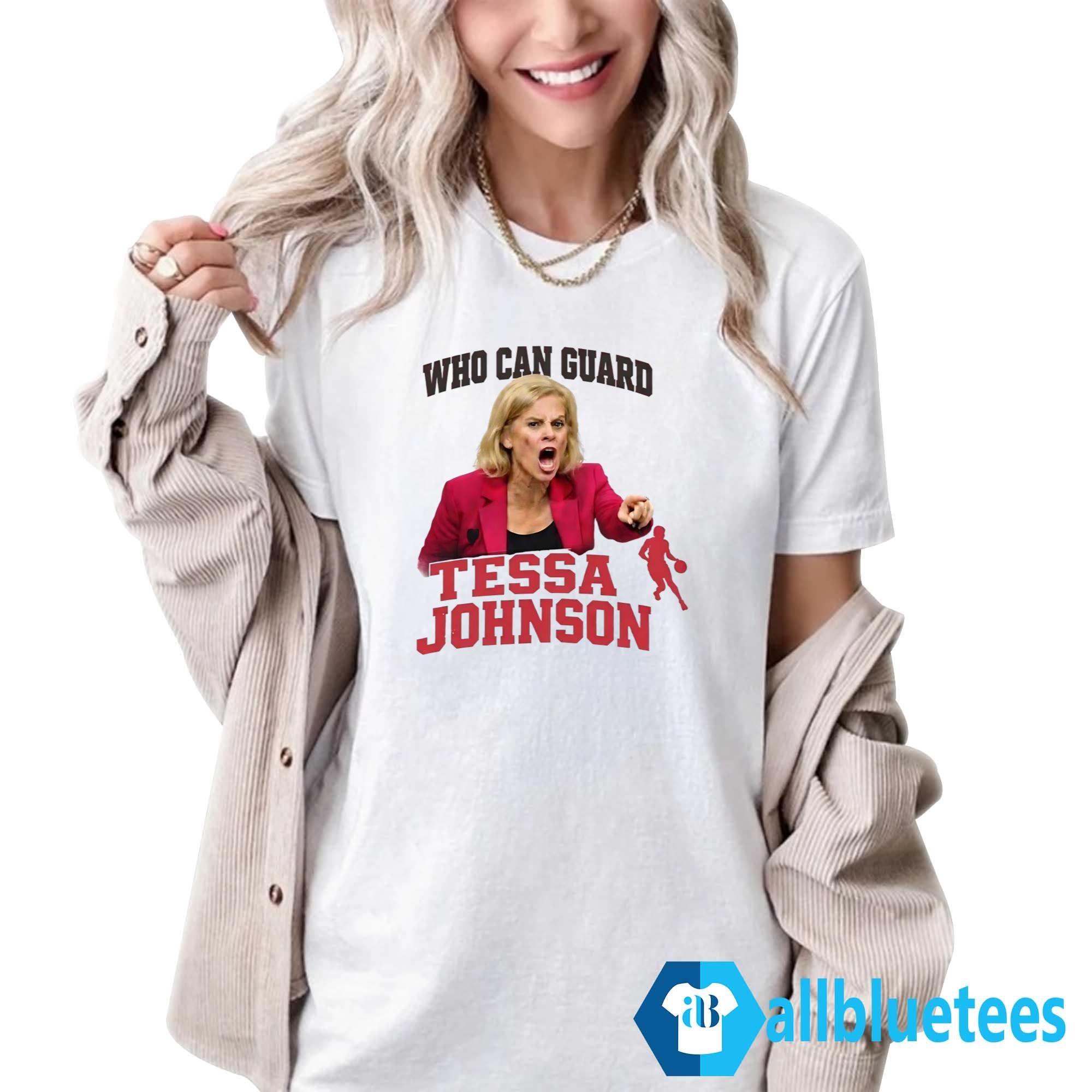 Who Can Guard Tessa Johnson Shirt