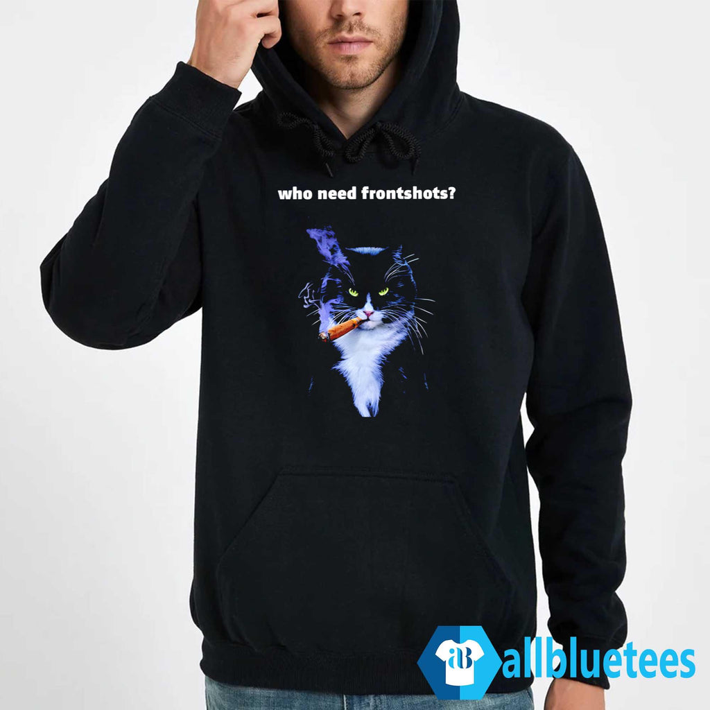 Who Need Frontshots Cat Shirt