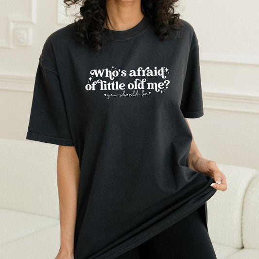 Who's Afraid Of Little Old Me? Shirt, Funny Gift , Poet Tee, Women's Graphic Tee Full Color Print