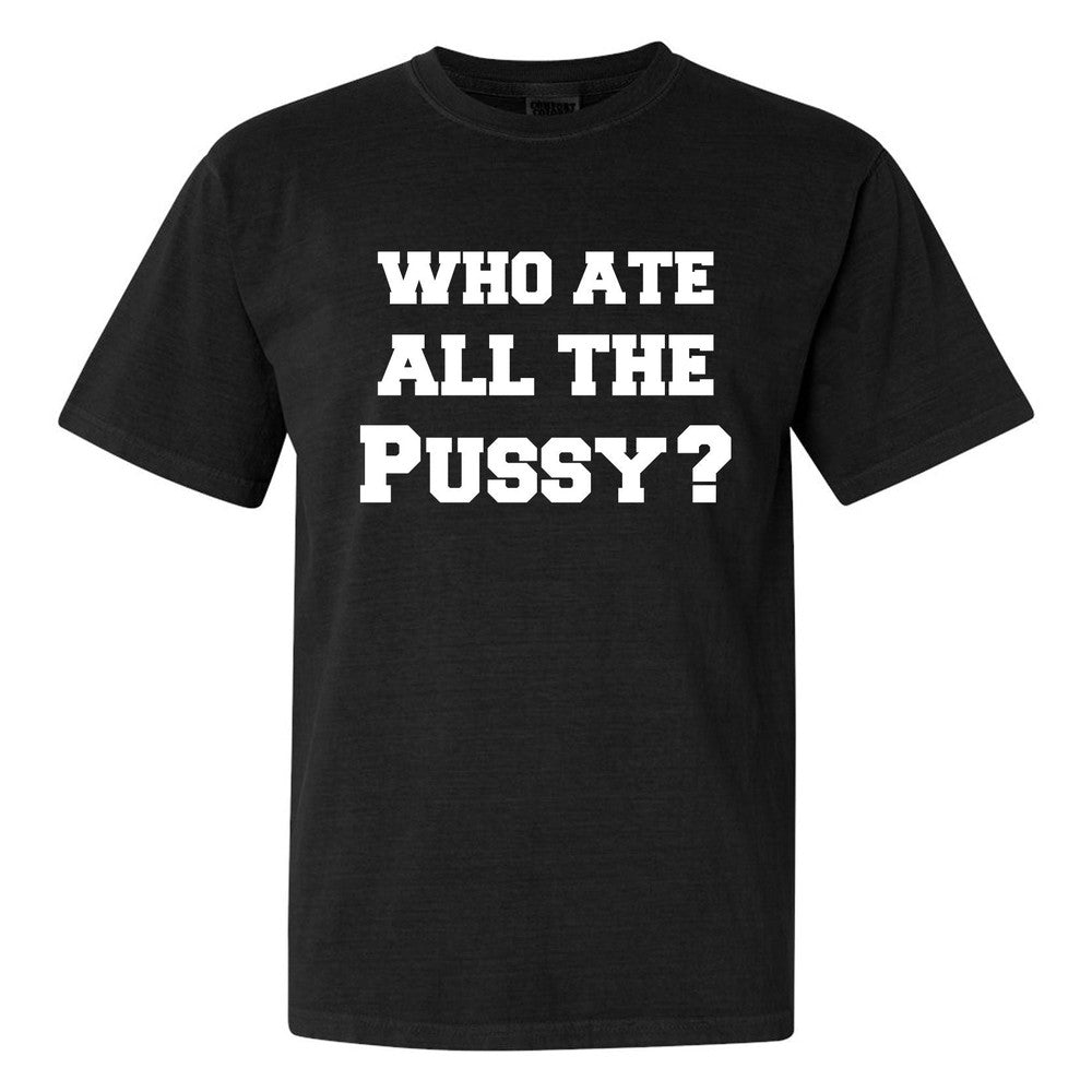 Who Ate All The Pussy Tee Hoodie, Sweatshirt | CoreVibeTees.com