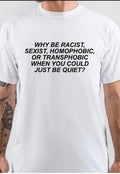 Why Be Racist Sexist Homophobic Or Transphobic White T-Shirt Hoodie, Sweatshirt | CoreVibeTees.com