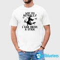 Why Yes Actually I Can Drive A Stick Shirt