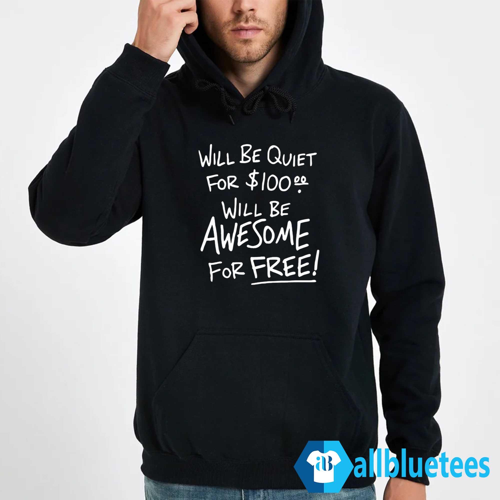 Will Be Quiet For Will Be Awesome For Free Shirt