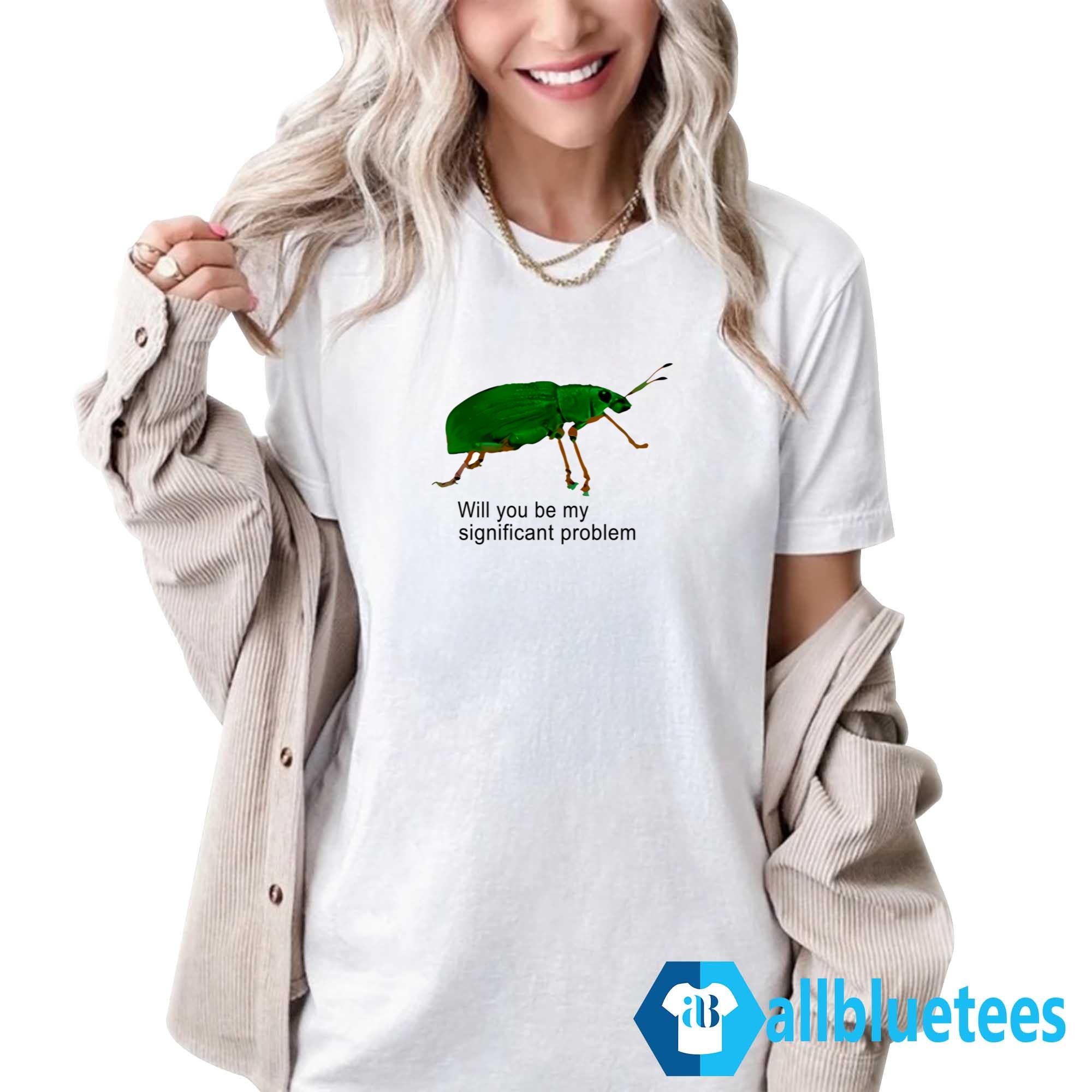 Will You Be My Significant Problem Shirt