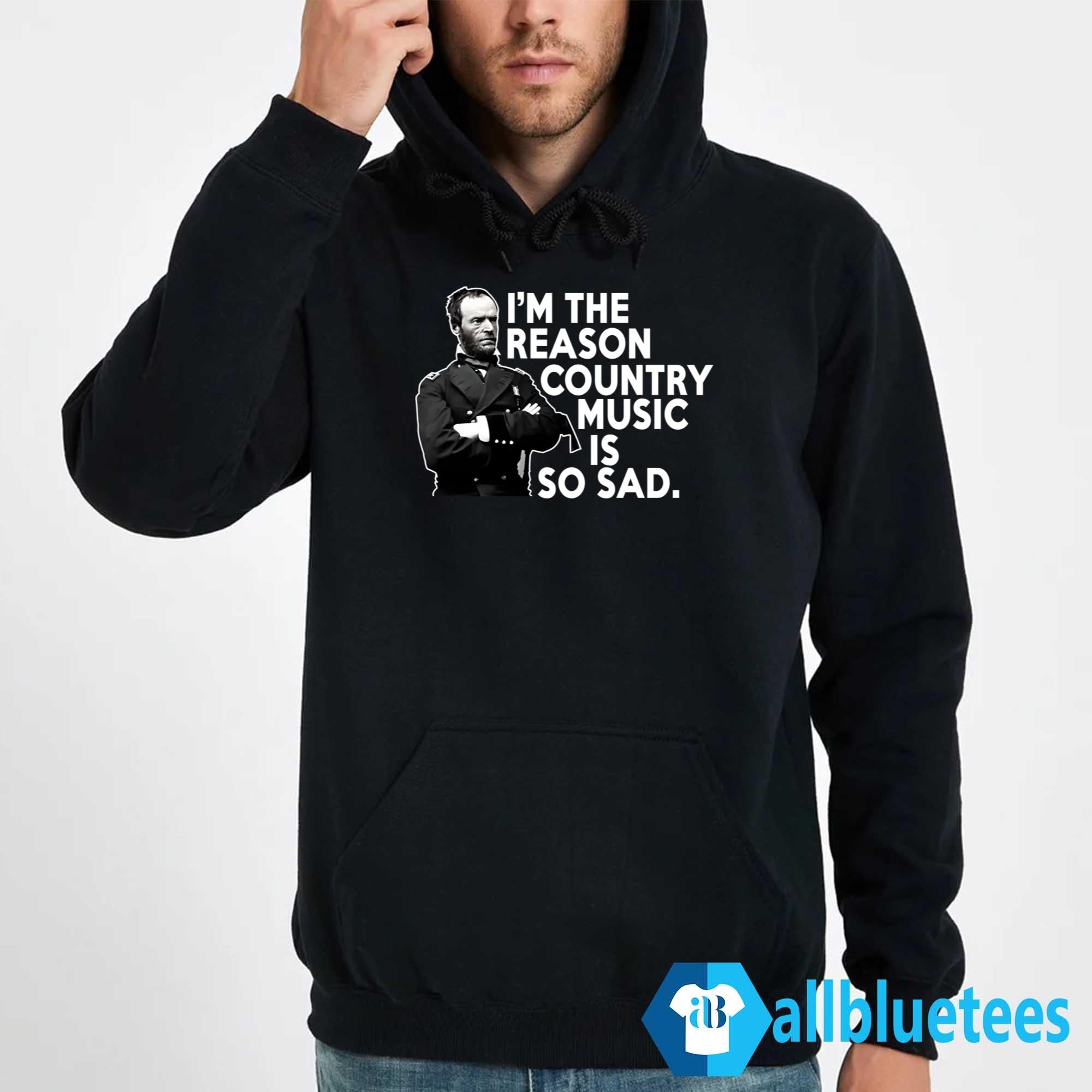 William Tecumseh Sherman I’m The Reason Country Music Is So Sad Shirt