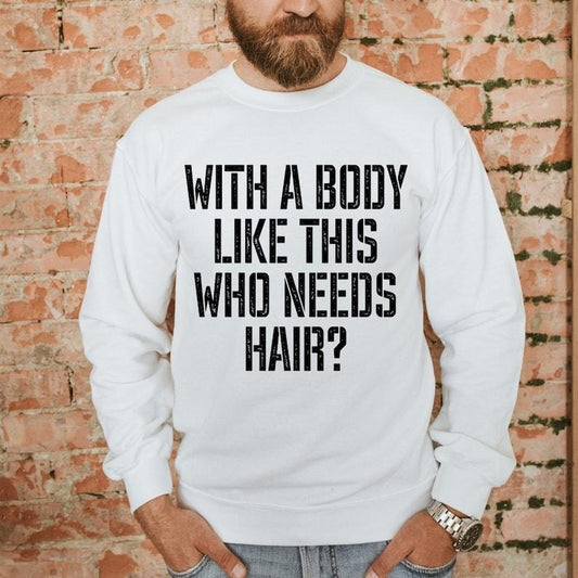 With A Body Like This Who Needs Hair Sweatshirt, Father's Day Sweater, Funny Shirt For Men, Funny Husband Gift, Men Humor Shirt, Dad Hoodie