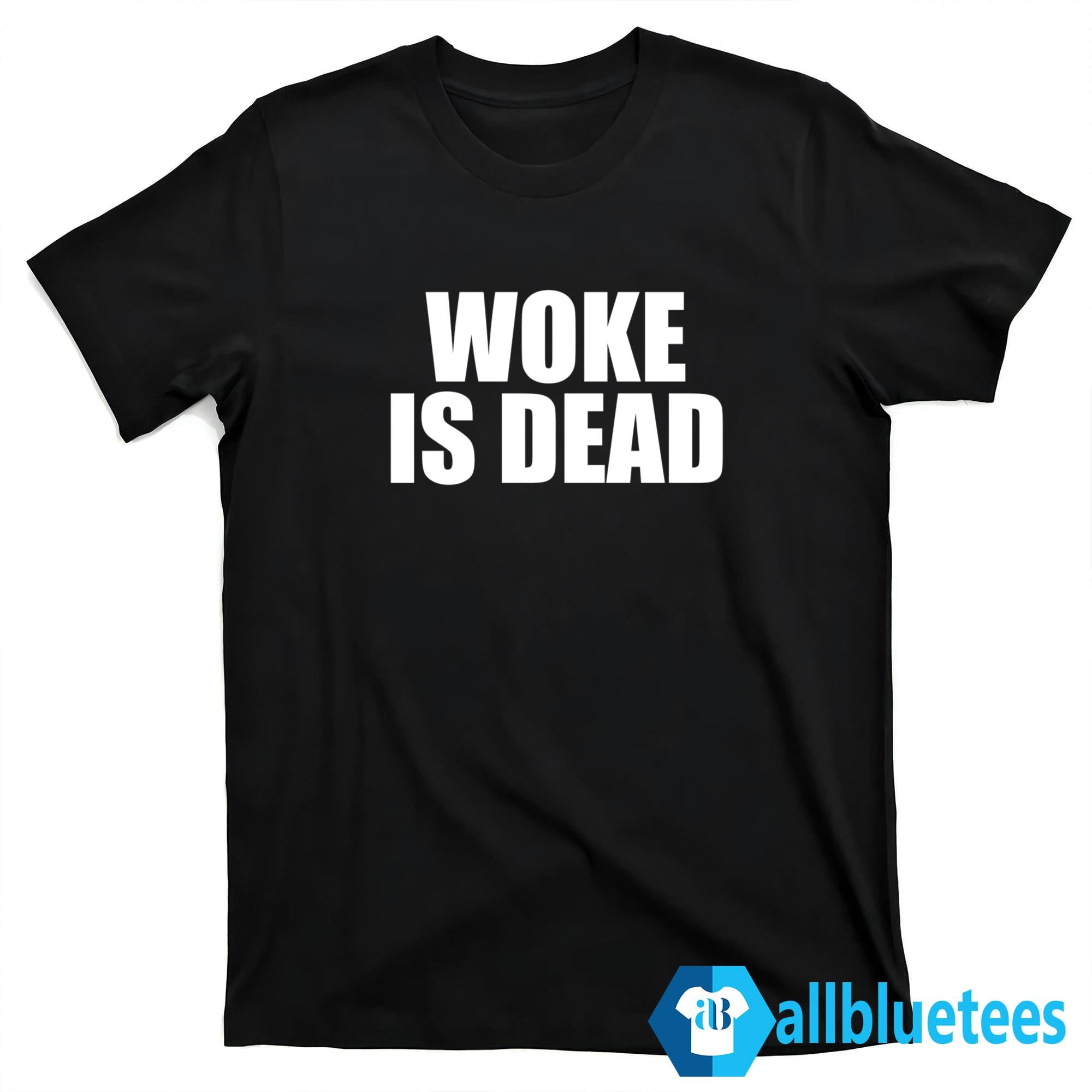 Woke Is Dead Shirt