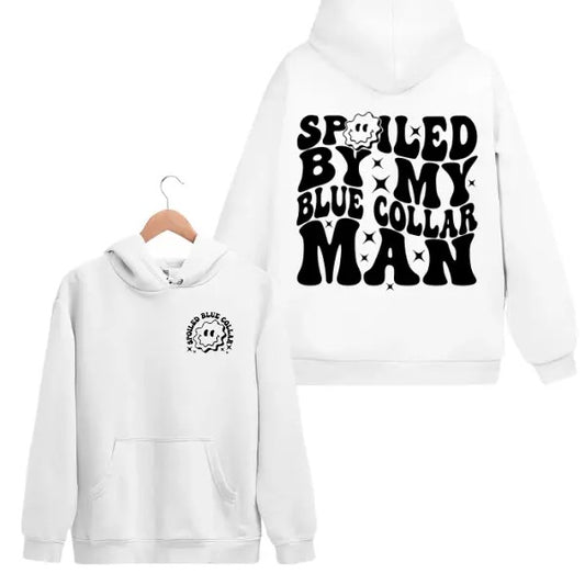 Groovy Spoiled By My Blue Collar Man 2 Sided Hoodie/Sweatshirt(No Hood)/T-Shirt, For Men/Women - Unisex Style, 100% Cotton, Pullover unisex hoodie