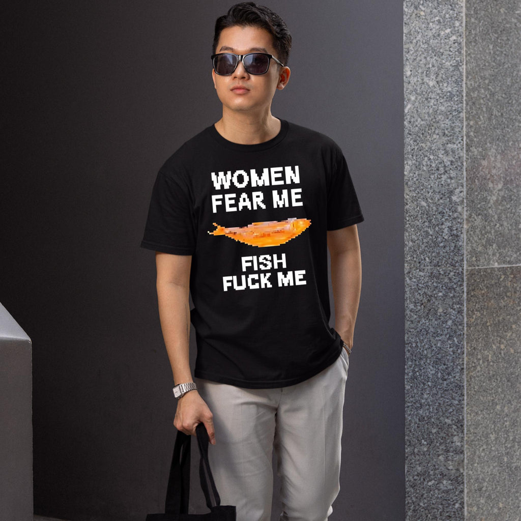 Women Fear Me Fish Fuck Me Shirt