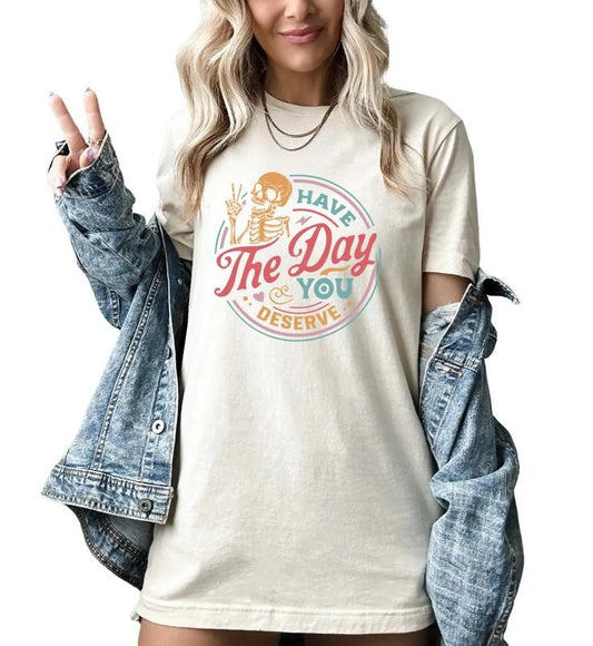 Women's Have The Day You Deserve Shirt, funny shirts for women Top Womenswear