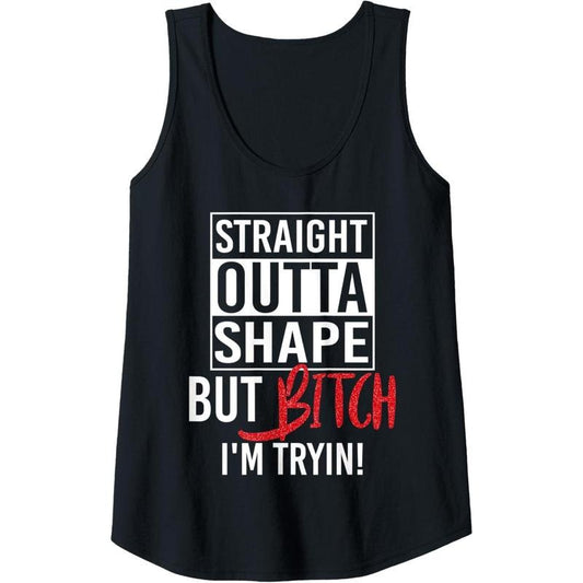 Womens Straight Outta Shape But Bitch I'm Trying Fitness Women Tank Top MADE IN USA