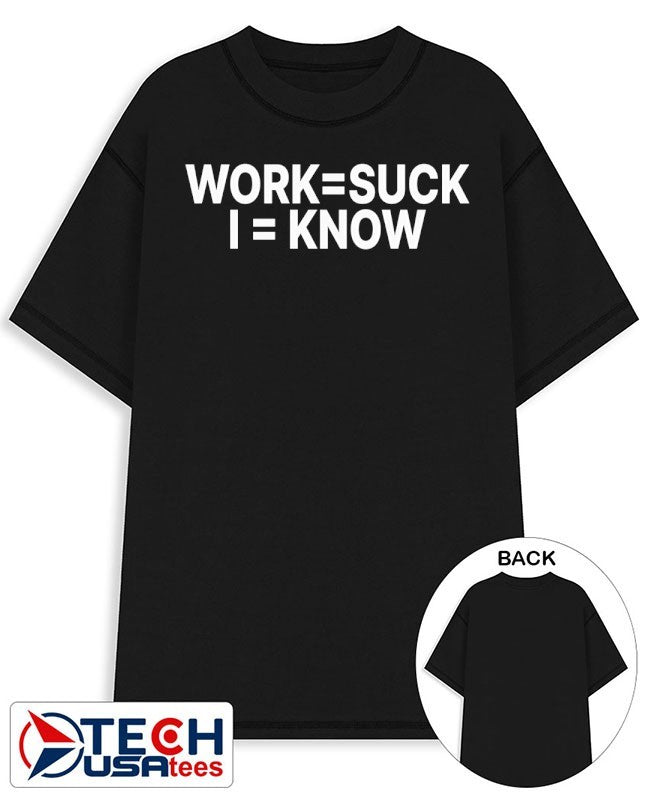 Work suck I know shirt