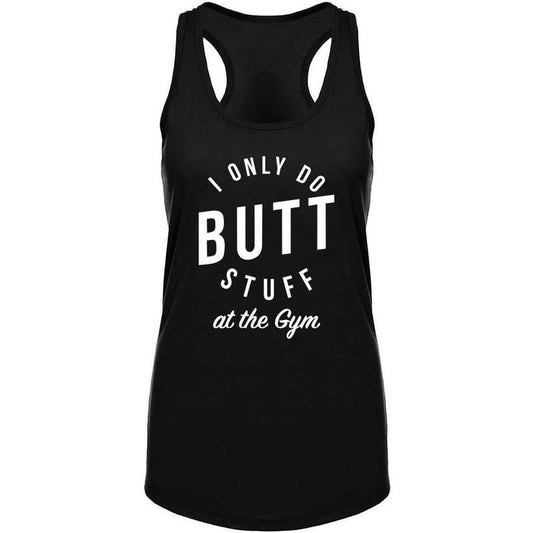 Workout Tank Tops for Women I ONLY DO Butt Stuff at The Gym Printed Top Shirt Sleeveless Shirts Made in USA
