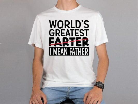 World's Greatest Farter I mean Father Shirt, Dad Shirt, Father's Day Gift, Funny Dad Shirt