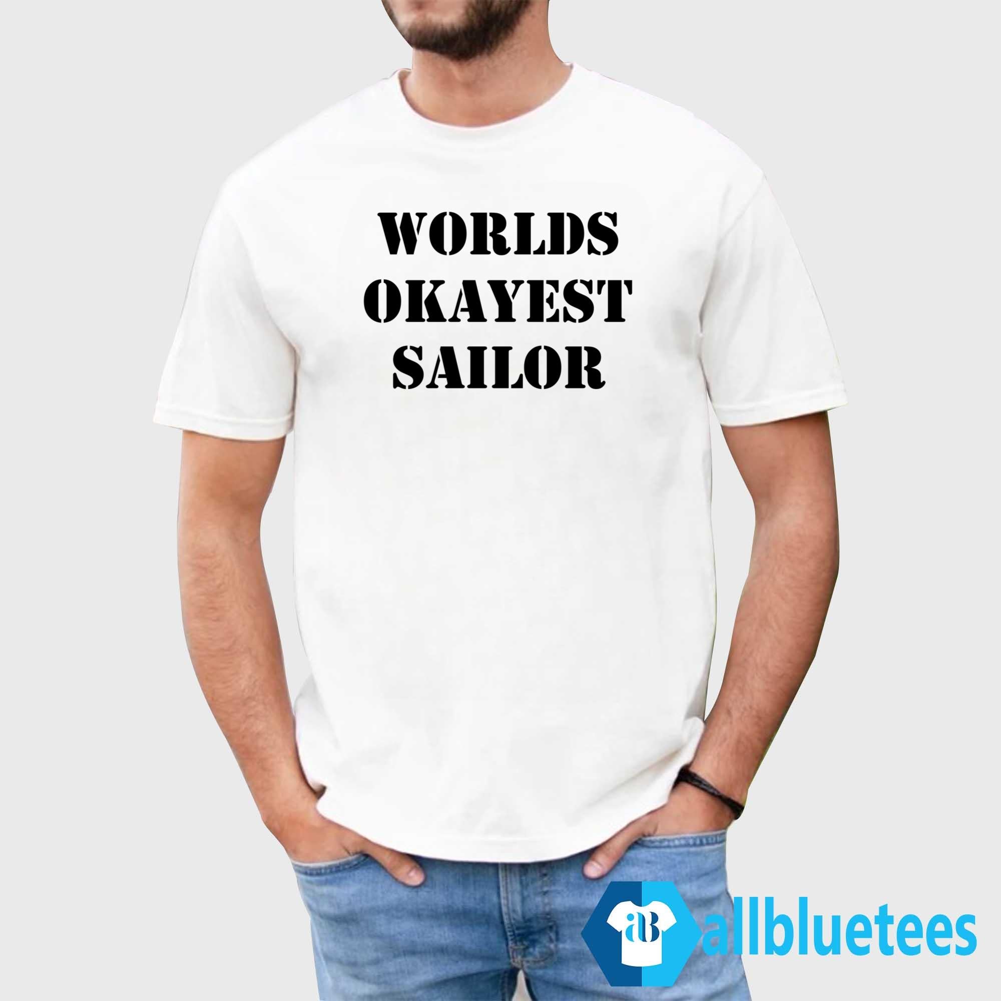 Worlds Okayest Sailor Shirt