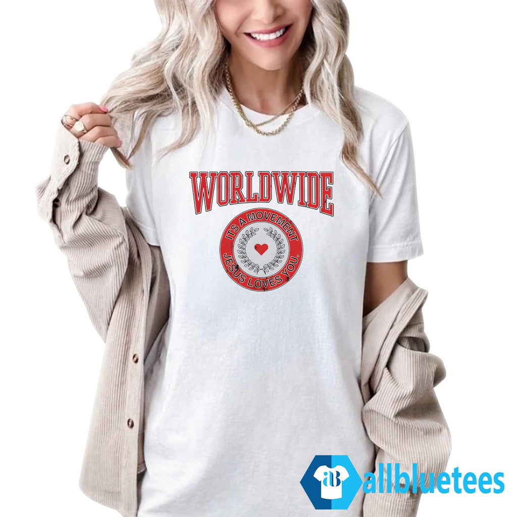 Worldwide Its A Movement Jesus Love You Shirt