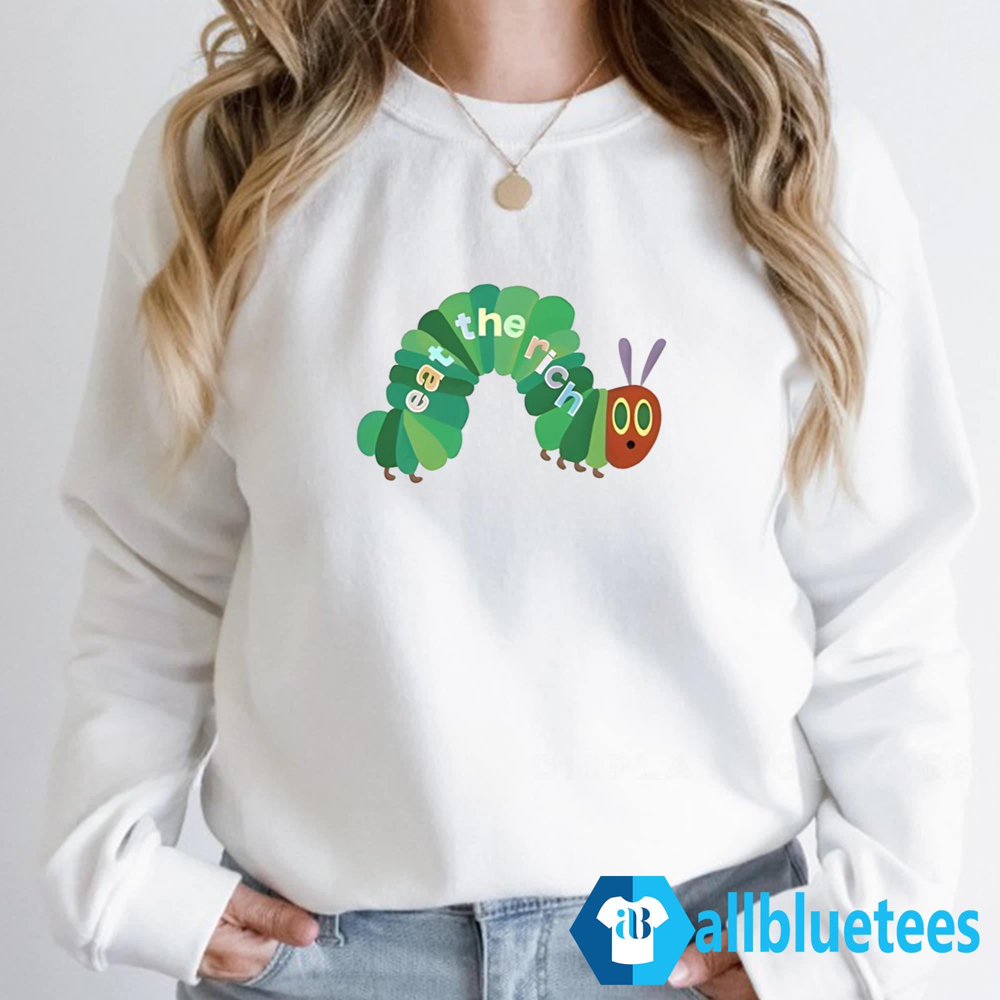 Hungry Caterpillar Eat The Rich Shirt