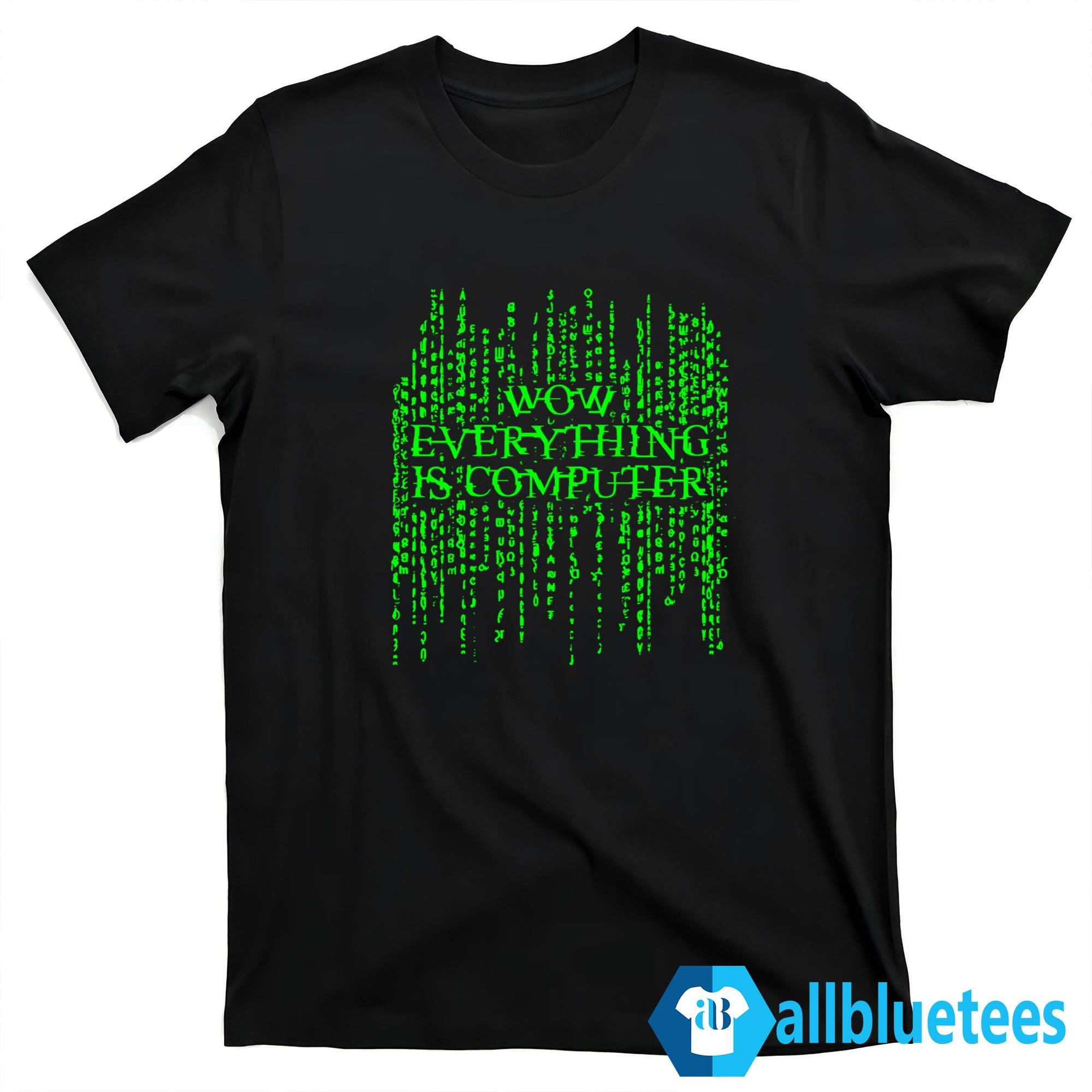 Wow Everything Is Computer Shirt