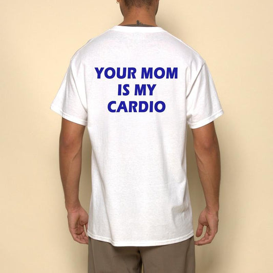 YOUR MOM IS MY CARDIO Shirt, Funny Adult Humor Tee