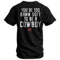 You're Too Damn Soft To Be A Cowboy Men's T-Shirt Hoodie, Sweatshirt | CoreVibeTees.com (Image 1)